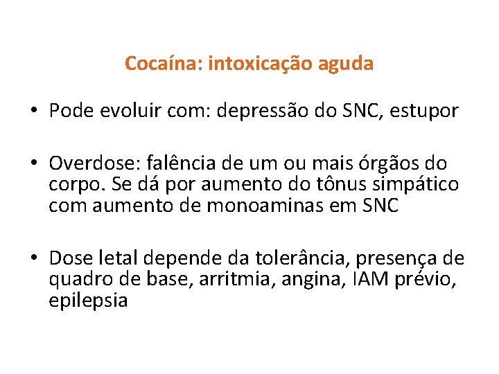 Cocaína: intoxicação aguda • Pode evoluir com: depressão do SNC, estupor • Overdose: falência