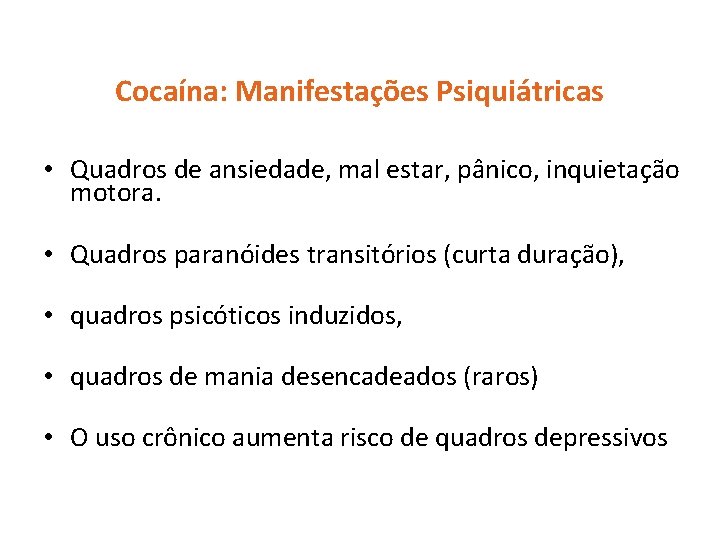 Cocaína: Manifestações Psiquiátricas • Quadros de ansiedade, mal estar, pânico, inquietação motora. • Quadros