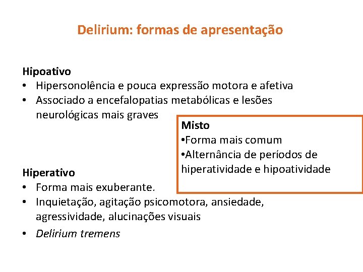 Delirium: formas de apresentação Hipoativo • Hipersonolência e pouca expressão motora e afetiva •