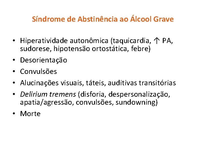 Síndrome de Abstinência ao Álcool Grave • Hiperatividade autonômica (taquicardia, ↑ PA, sudorese, hipotensão