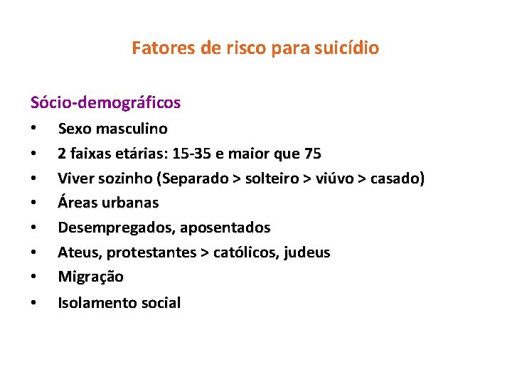 Fatores de risco para suicídio Sócio-demográficos • Sexo masculino • • 2 faixas etárias: