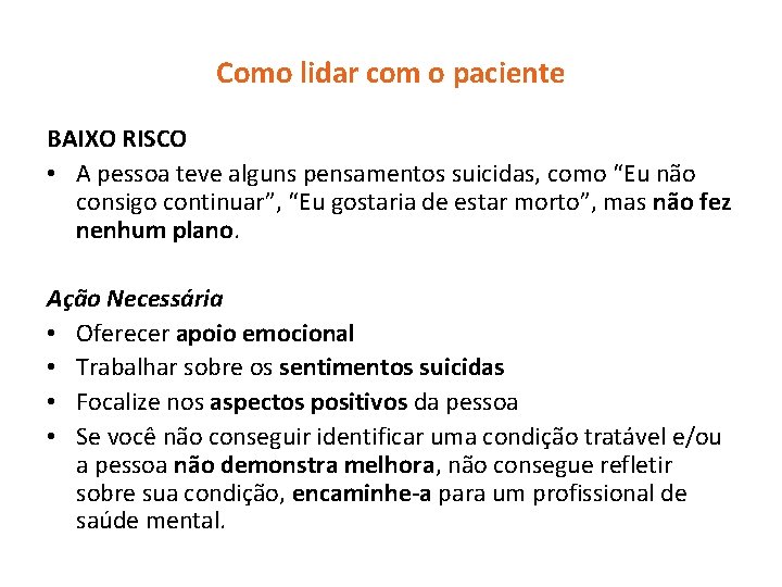 Como lidar com o paciente BAIXO RISCO • A pessoa teve alguns pensamentos suicidas,