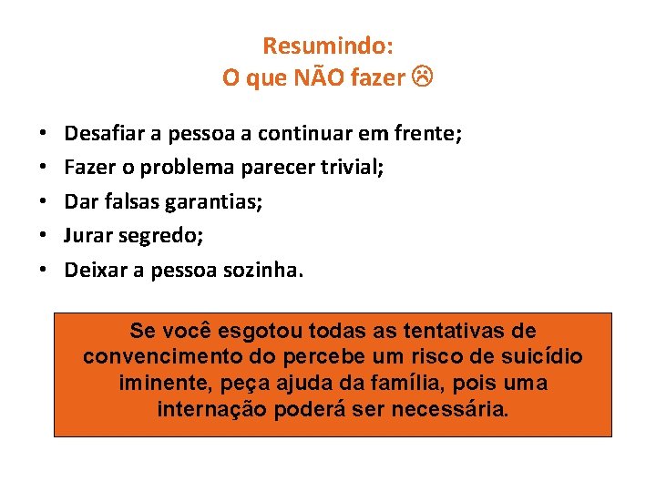 Resumindo: O que NÃO fazer • • • Desafiar a pessoa a continuar em