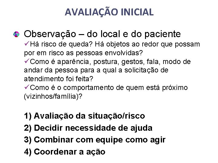 AVALIAÇÃO INICIAL Observação – do local e do paciente üHá risco de queda? Há