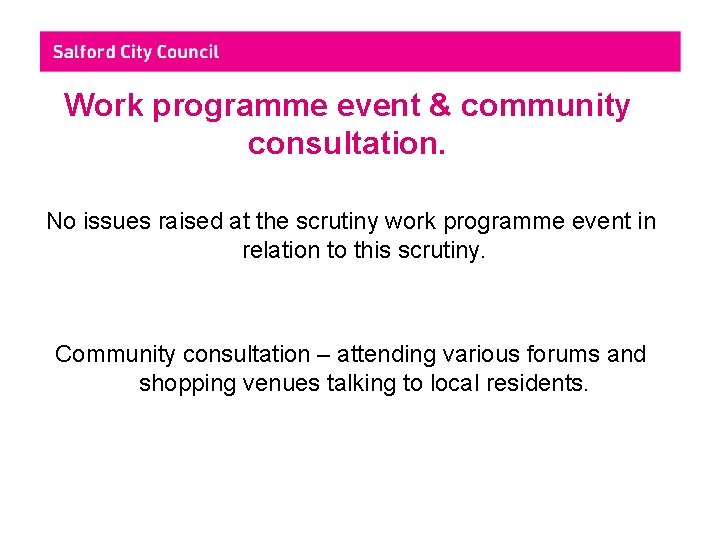 Work programme event & community consultation. No issues raised at the scrutiny work programme