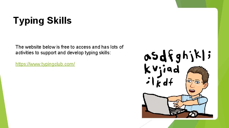 Typing Skills The website below is free to access and has lots of activities