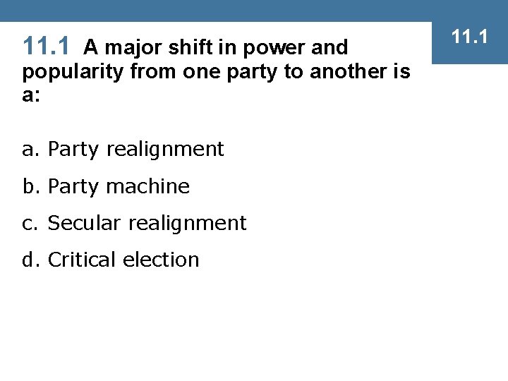 11. 1 A major shift in power and popularity from one party to another