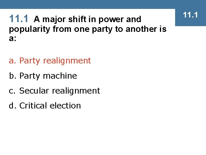 11. 1 A major shift in power and popularity from one party to another