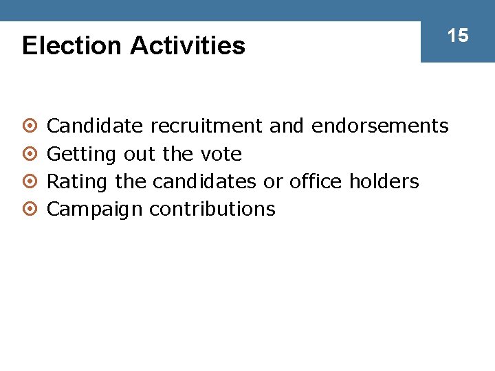 Election Activities ¤ ¤ 15 Candidate recruitment and endorsements Getting out the vote Rating