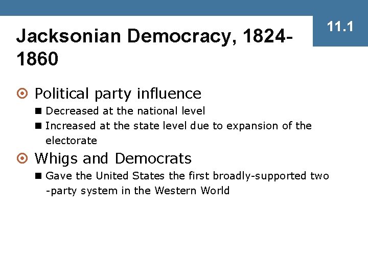 Jacksonian Democracy, 18241860 11. 1 ¤ Political party influence n Decreased at the national