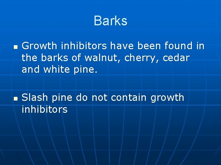 Barks n n Growth inhibitors have been found in the barks of walnut, cherry,