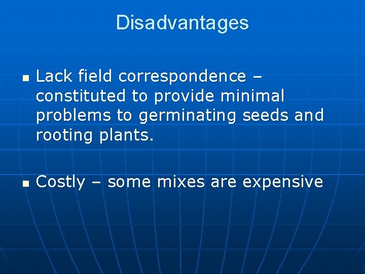 Disadvantages n n Lack field correspondence – constituted to provide minimal problems to germinating