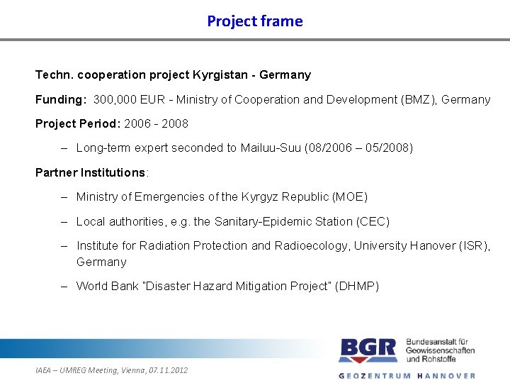 Project frame Techn. cooperation project Kyrgistan - Germany Funding: 300, 000 EUR - Ministry