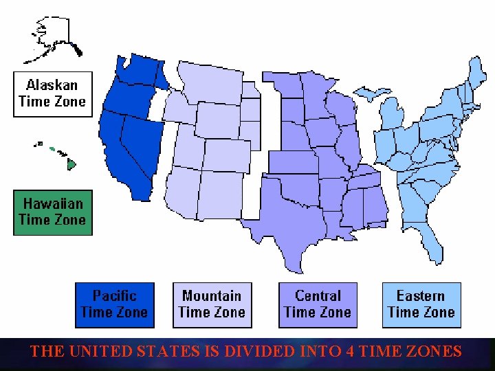 THE UNITED STATES IS DIVIDED INTO 4 TIME ZONES 