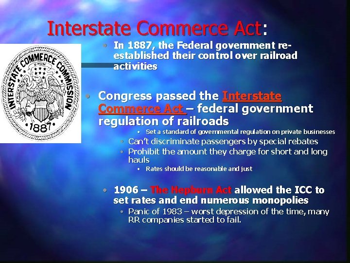 Interstate Commerce Act: • In 1887, the Federal government reestablished their control over railroad