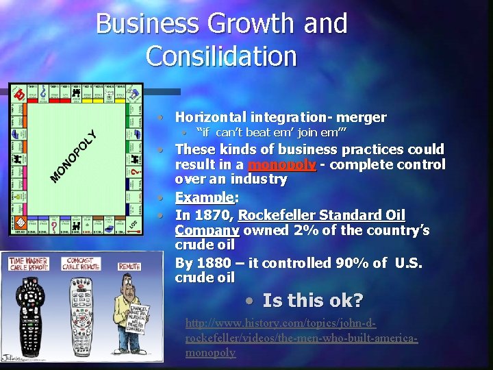 Business Growth and Consilidation • Horizontal integration- merger • “if can’t beat em’ join