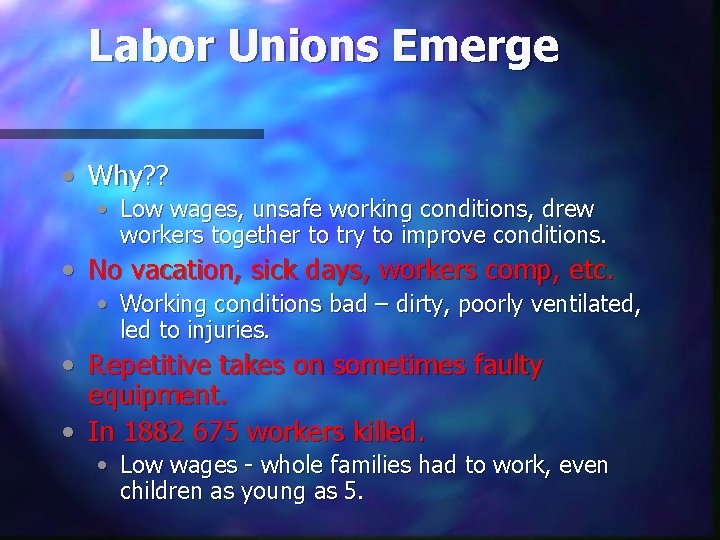 Labor Unions Emerge • Why? ? • Low wages, unsafe working conditions, drew workers