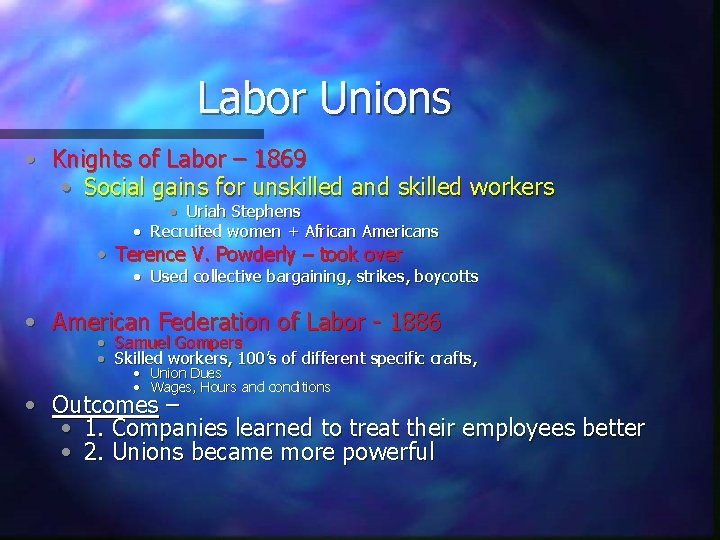 Labor Unions • Knights of Labor – 1869 • Social gains for unskilled and