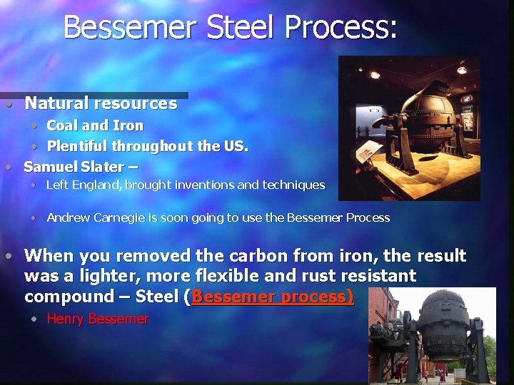 Bessemer Steel Process: • Natural resources • Coal and Iron • Plentiful throughout the