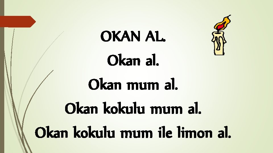 OKAN AL. Okan al. Okan mum al. Okan kokulu mum ile limon al. 