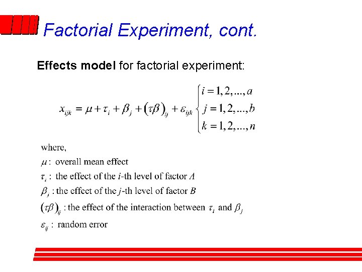 Factorial Experiment, cont. Effects model for factorial experiment: Factorial Experiment, cont. Effects model for factorial experiment: