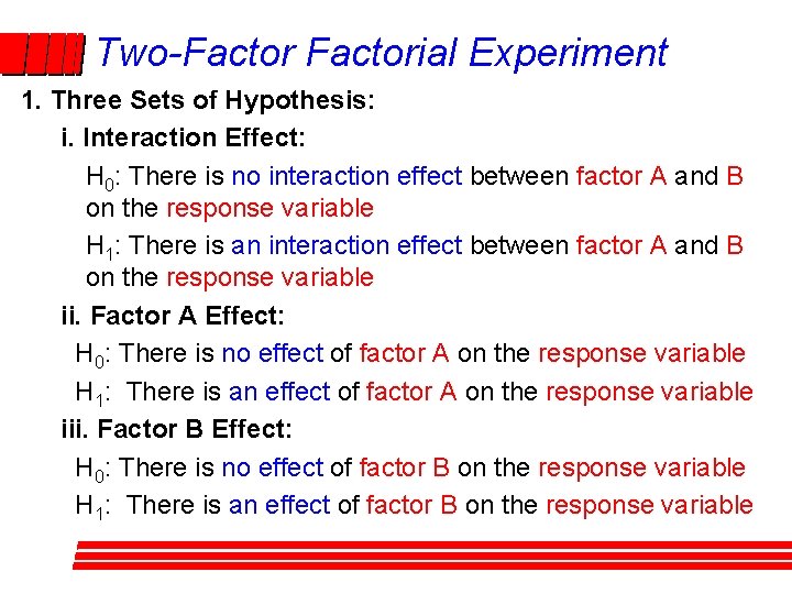 Two-Factorial Experiment 1. Three Sets of Hypothesis: i. Interaction Effect: H 0: There is Two-Factorial Experiment 1. Three Sets of Hypothesis: i. Interaction Effect: H 0: There is