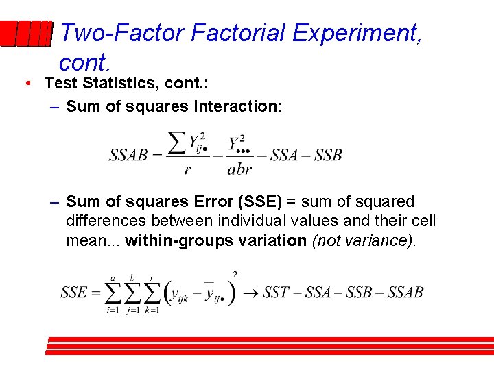 Two-Factorial Experiment, cont. • Test Statistics, cont. : – Sum of squares Interaction: – Two-Factorial Experiment, cont. • Test Statistics, cont. : – Sum of squares Interaction: –