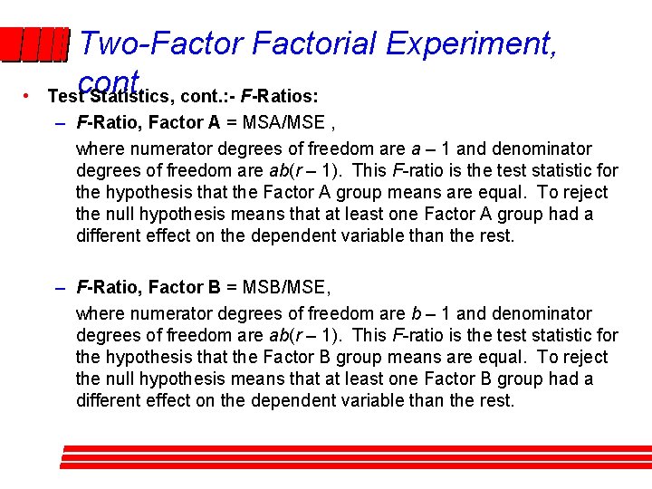 • Two-Factorial Experiment, Testcont. Statistics, cont. : - F-Ratios: – F-Ratio, Factor A • Two-Factorial Experiment, Testcont. Statistics, cont. : - F-Ratios: – F-Ratio, Factor A