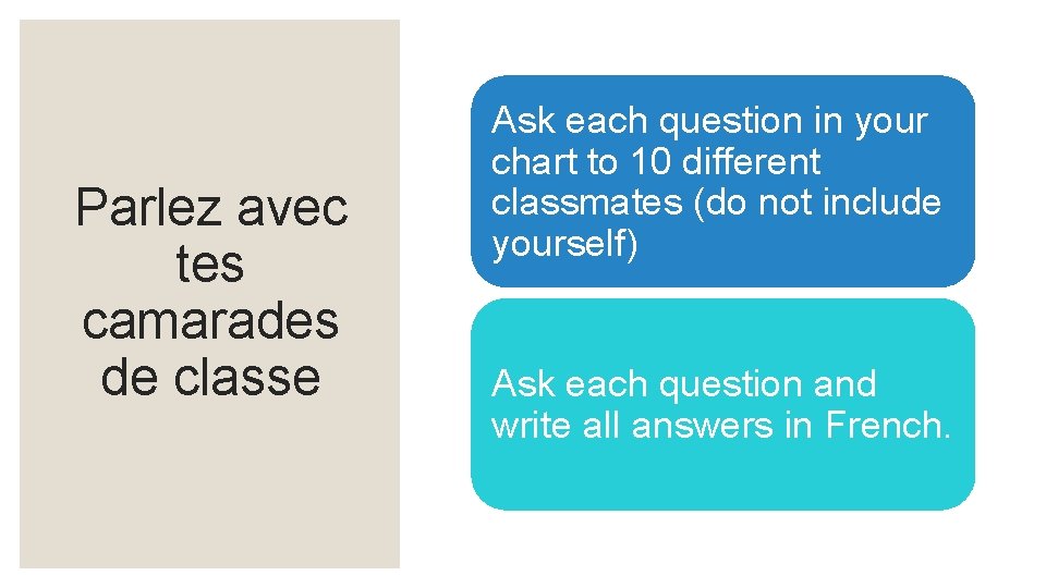 Parlez avec tes camarades de classe Ask each question in your chart to 10