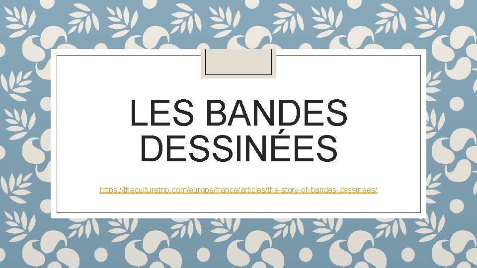 LES BANDES DESSINÉES https: //theculturetrip. com/europe/france/articles/the-story-of-bandes-dessinees/ 