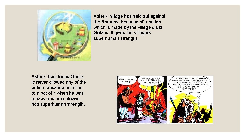 Astérix’ village has held out against the Romans, because of a potion which is