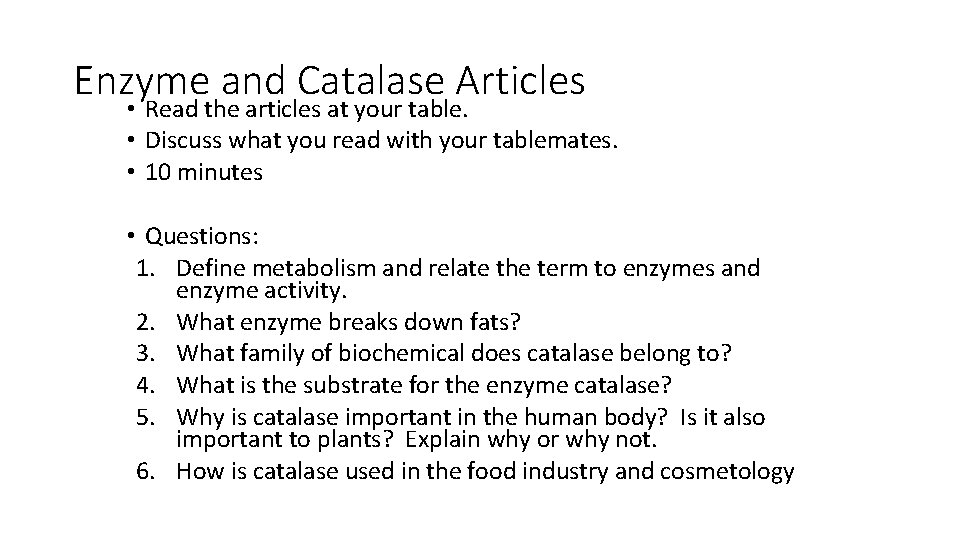 Enzyme and Catalase Articles • Read the articles at your table. • Discuss what