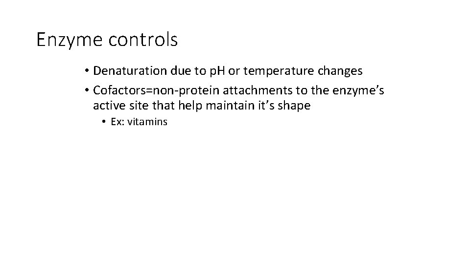 Enzyme controls • Denaturation due to p. H or temperature changes • Cofactors=non-protein attachments