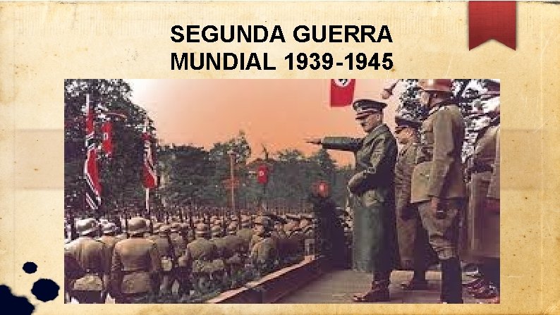 SEGUNDA GUERRA MUNDIAL 1939 -1945 