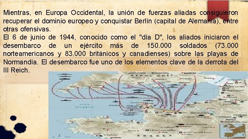 Mientras, en Europa Occidental, la unión de fuerzas aliadas consiguieron recuperar el dominio europeo