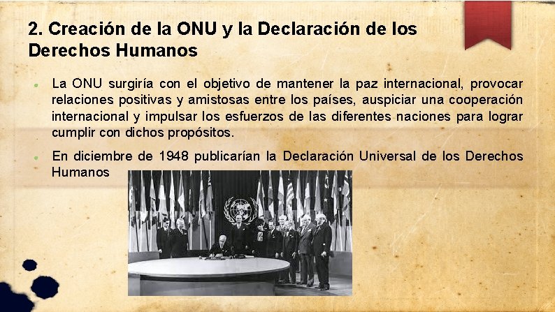 2. Creación de la ONU y la Declaración de los Derechos Humanos La ONU