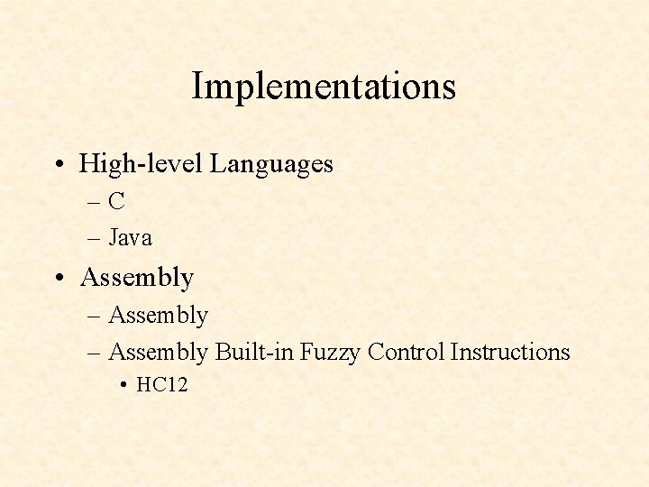 Implementations • High-level Languages –C – Java • Assembly – Assembly Built-in Fuzzy Control