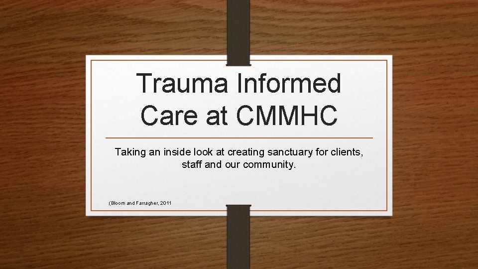Trauma Informed Care at CMMHC Taking an inside look at creating sanctuary for clients,