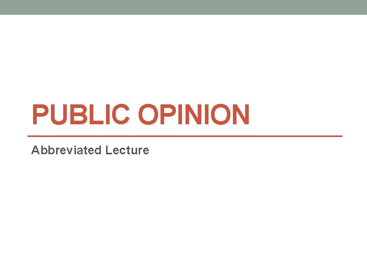PUBLIC OPINION Abbreviated Lecture 