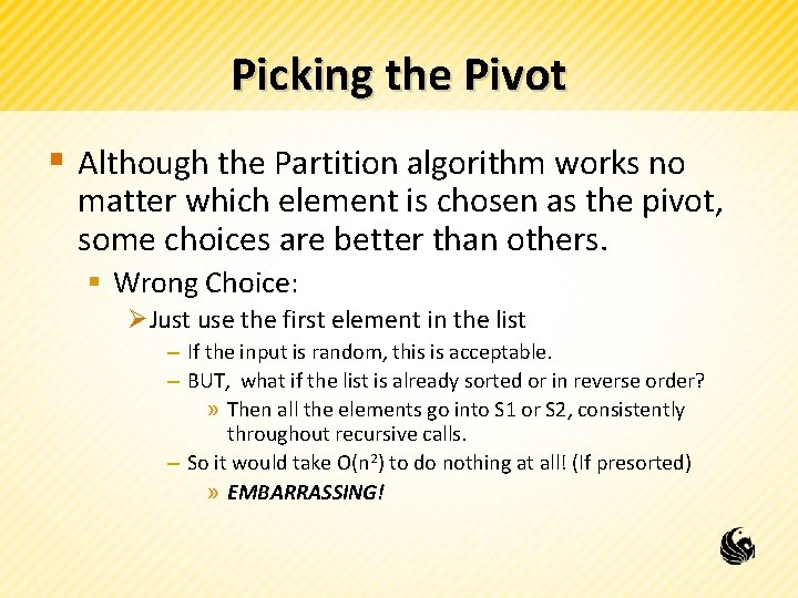 Picking the Pivot § Although the Partition algorithm works no matter which element is