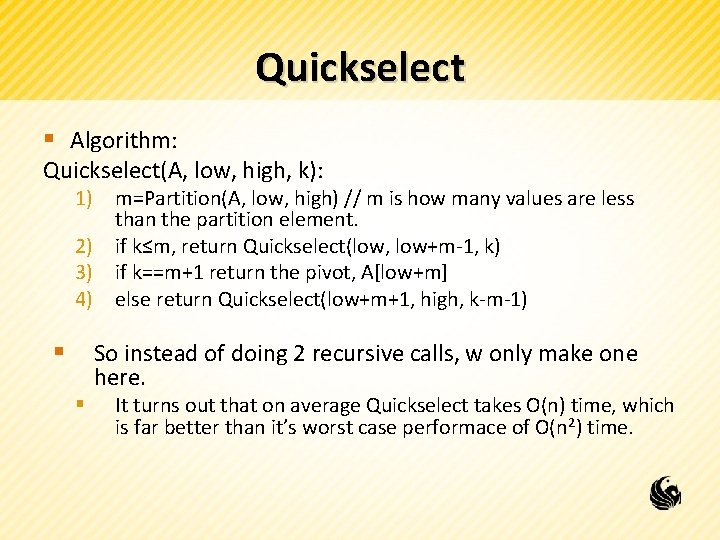 Quickselect § Algorithm: Quickselect(A, low, high, k): 1) m=Partition(A, low, high) // m is