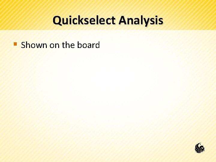 Quickselect Analysis § Shown on the board 