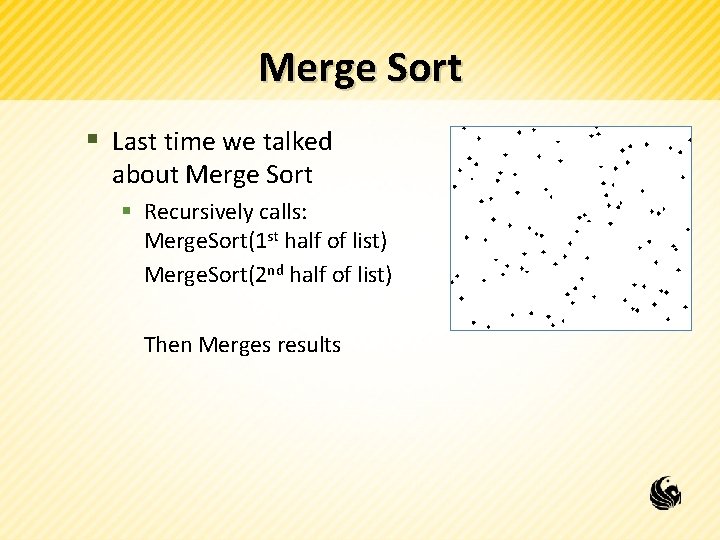 Merge Sort § Last time we talked about Merge Sort § Recursively calls: Merge.