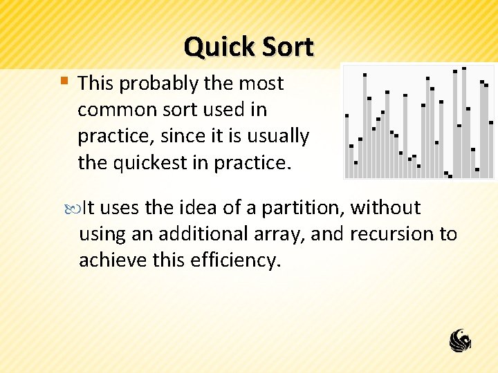 Quick Sort § This probably the most common sort used in practice, since it