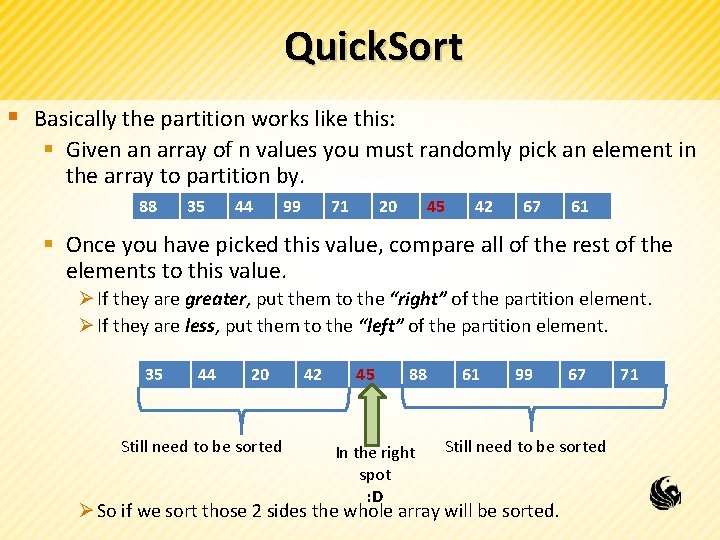 Quick. Sort § Basically the partition works like this: § Given an array of