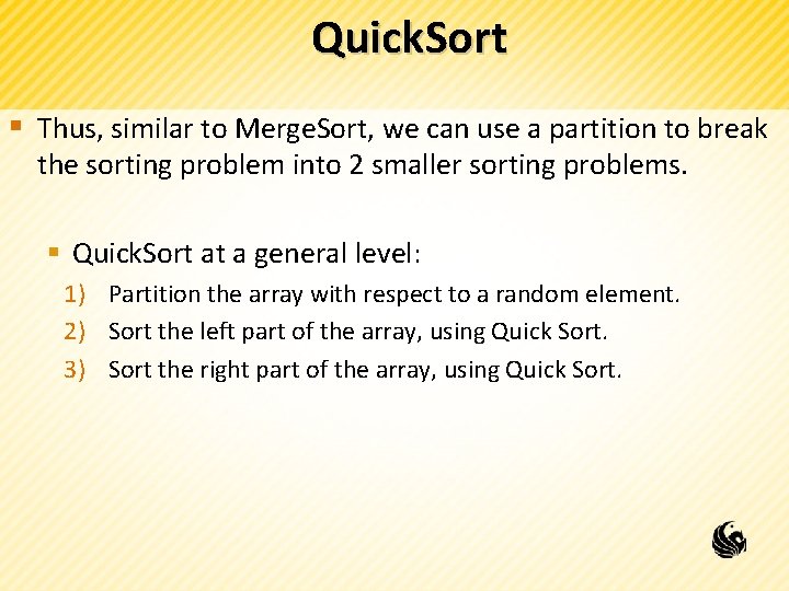 Quick. Sort § Thus, similar to Merge. Sort, we can use a partition to