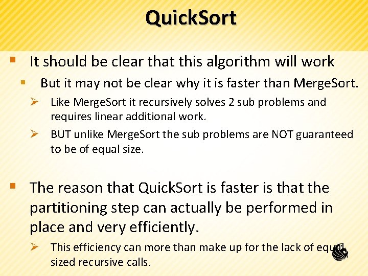 Quick. Sort § It should be clear that this algorithm will work § But