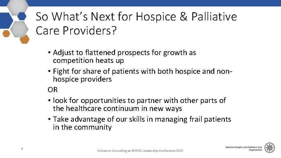 So What’s Next for Hospice & Palliative Care Providers? • Adjust to flattened prospects