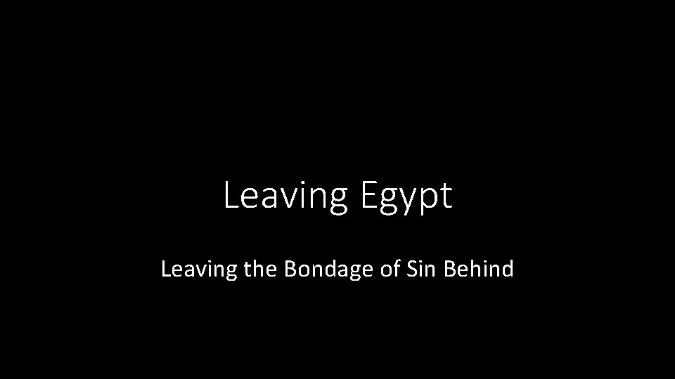 Leaving Egypt Leaving the Bondage of Sin Behind 