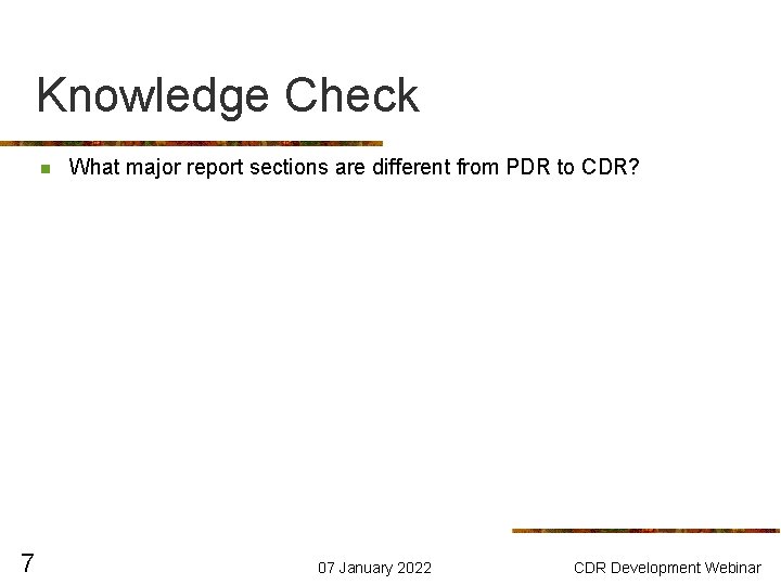 Knowledge Check n 7 What major report sections are different from PDR to CDR?